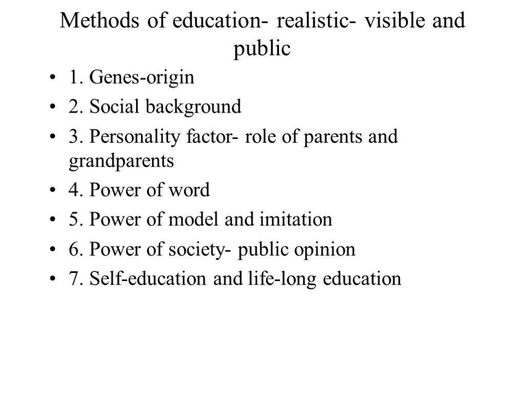 Methods of education- realistic- visible and public 1. Genes-origin 2. Social background 3. Personality